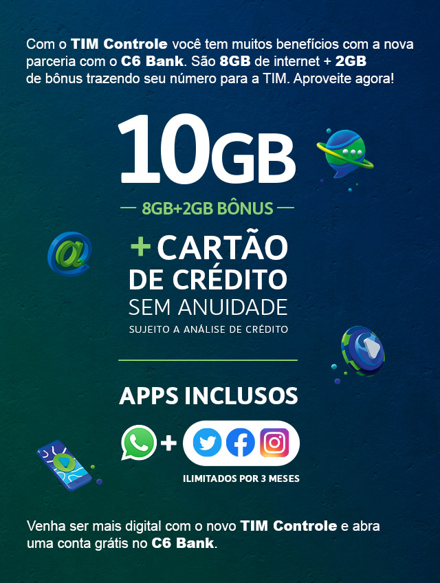 Com o TIM Controle você tem muitos benefícios com a nova parceria com o C6 Bank. - 10GB, 8GB + 2GB de bônus + Cartão de Crédito sem anuidade sujeito a analise de crédito - Apps inclusos: Whatsapp + Twitter, Facebook e Instagram ilimitados por 3 meses - Venha ser mais digital com o novo TIM Controle e abra uma conta grátis no C6 Bank.